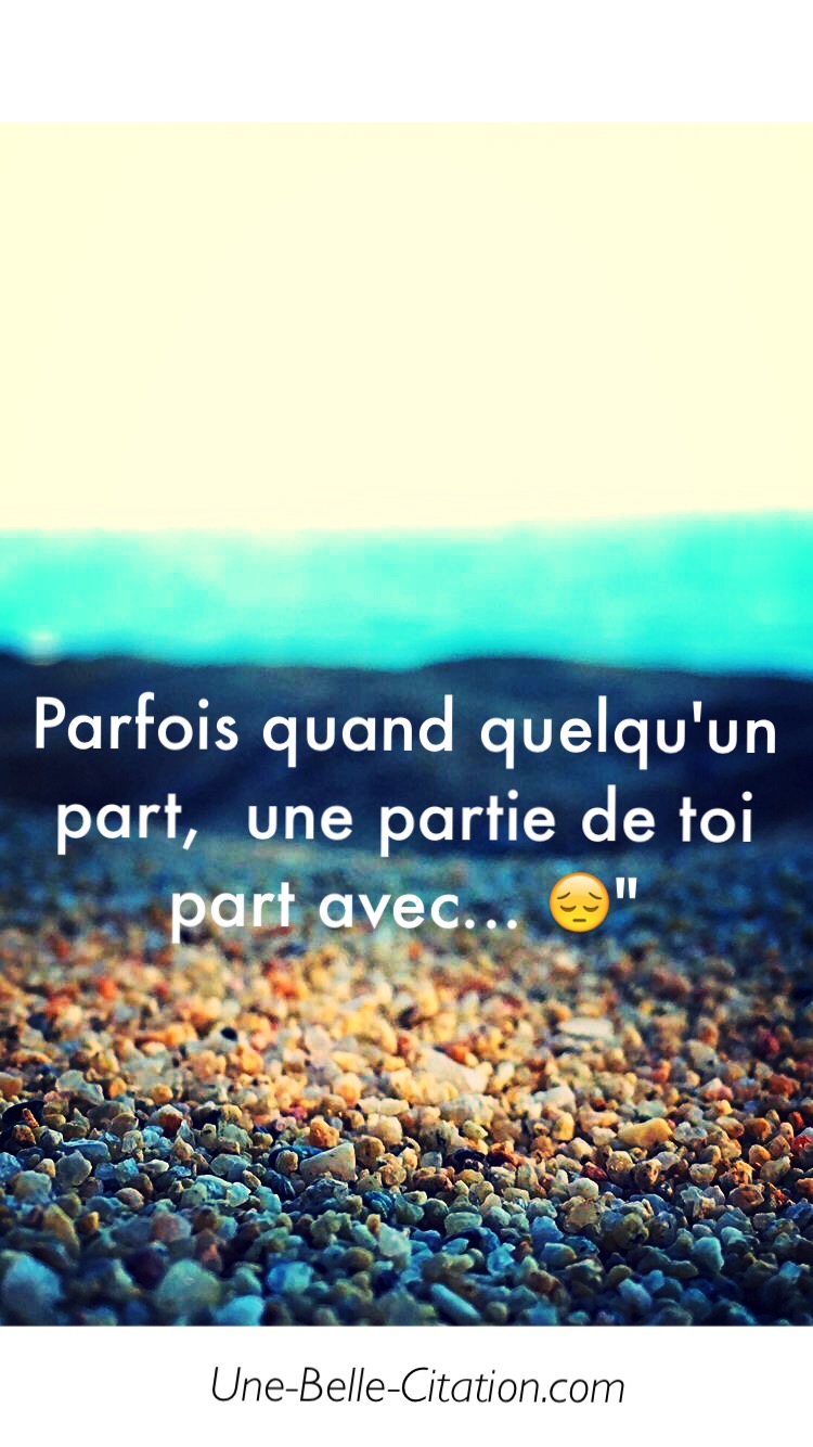 « Parfois quand quelqu’un part, une partie de toi part avec… »