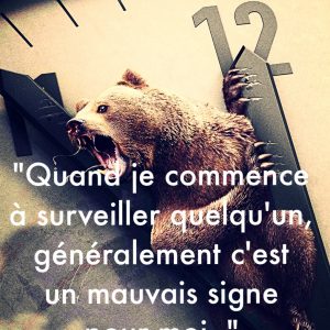« Quand je commence à surveiller quelqu’un, généralement c’est un mauvais signe pour moi… »