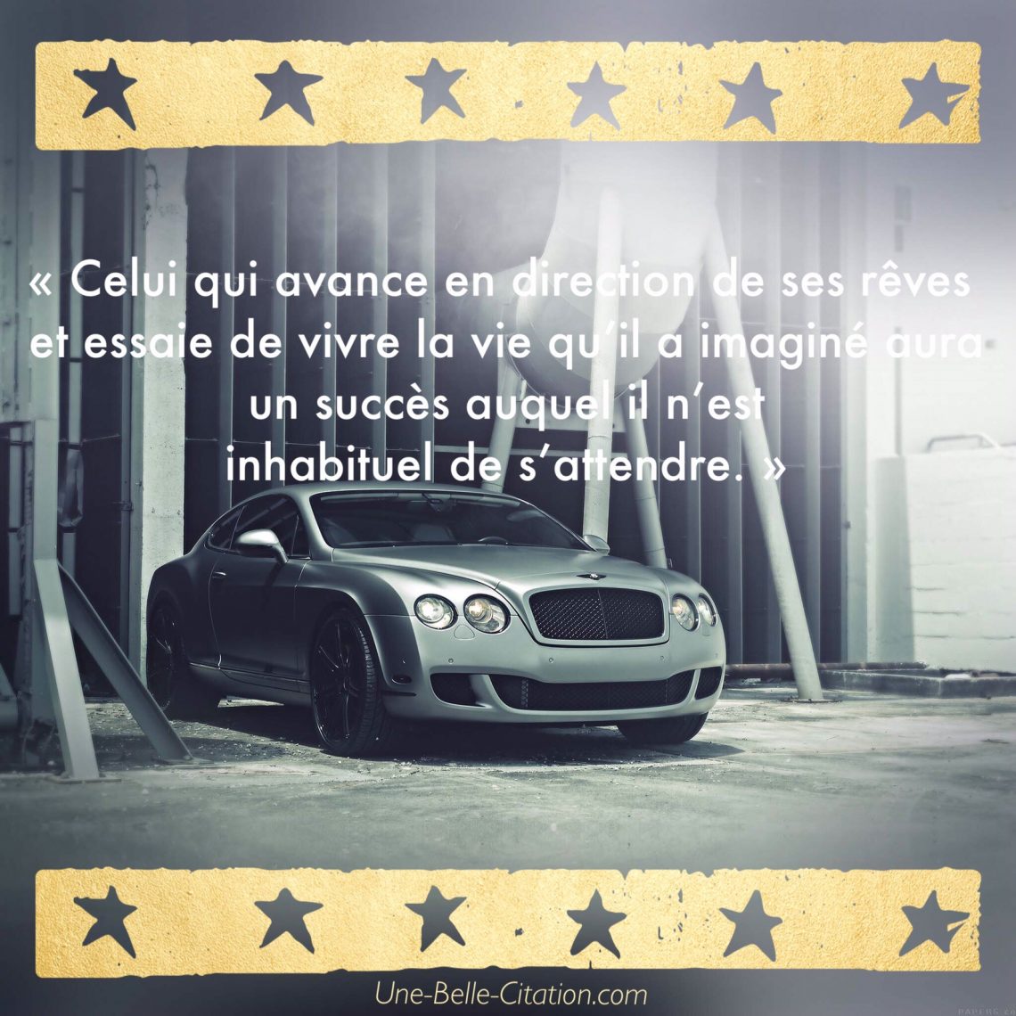 « Celui qui avance en direction de ses rêves et essaie de vivre la vie qu’il a imaginé aura un succès auquel il n’est inhabituel de s’attendre. »