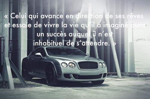 « Celui qui avance en direction de ses rêves et essaie de vivre la vie qu’il a imaginé aura un succès auquel il n’est inhabituel de s’attendre. »