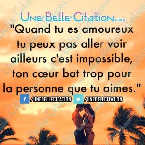 « Quand tu es amoureux tu peux pas aller voir ailleurs c’est impossible, ton cœur bat trop pour la personne que tu aimes. »