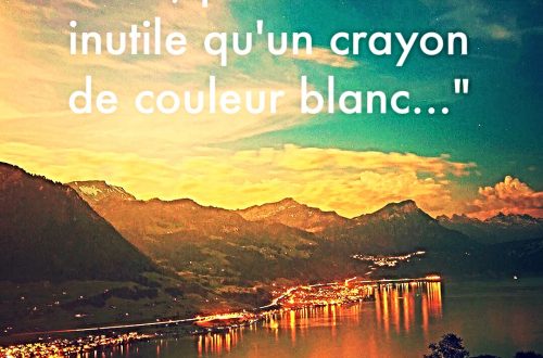 « Parfois je me sens aussi utile qu’un crayon de couleur blanc… »