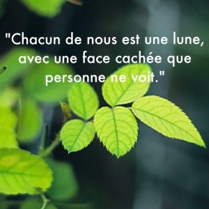 « Chacun de nous est une lune, avec une face cachée que personne ne voit. »