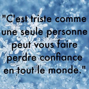 « C’est triste comme une seule personne peut vous faire perdre confiance en tout le monde. »