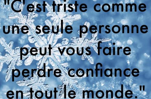 « C’est triste comme une seule personne peut vous faire perdre confiance en tout le monde. »