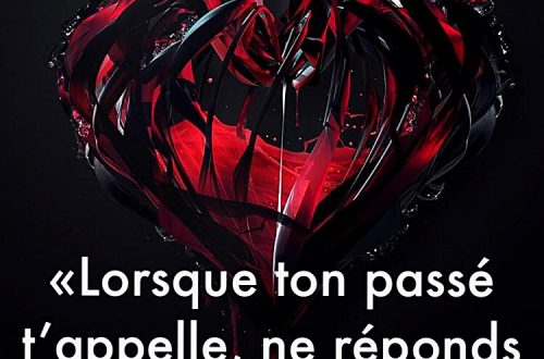 « Lorsque ton passé t’appelle, ne réponds pas, il n’a rien de nouveau à te dire. »