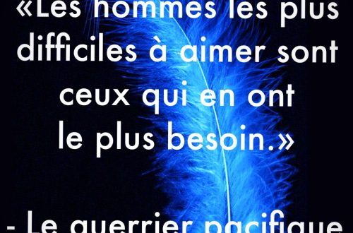 « Les hommes les plus difficiles à aimer sont ceux qui en ont le plus besoin. »