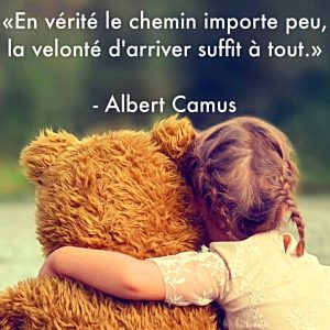 « En vérité le chemin importe peu, la volonté d’arriver suffit à tout. »