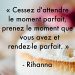 « Cessez d’attendre le moment parfait, prenez le moment que vous avez et rendez-le parfait. »