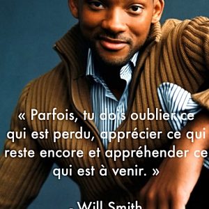 « Parfois, tu dois oublier ce qui est perdu, apprécier ce qui reste encore et appréhender ce qui est à venir. »