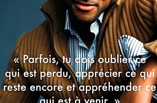 « Parfois, tu dois oublier ce qui est perdu, apprécier ce qui reste encore et appréhender ce qui est à venir. »