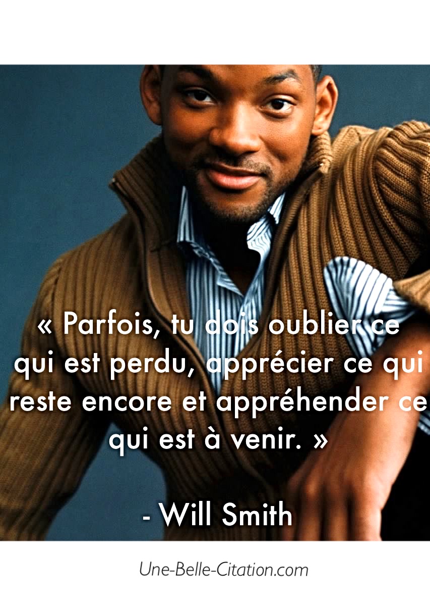 « Parfois, tu dois oublier ce qui est perdu, apprécier ce qui reste encore et appréhender ce qui est à venir. »