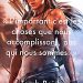 « L’important c’est les choses que nous accomplissons, pas qui nous sommes. »