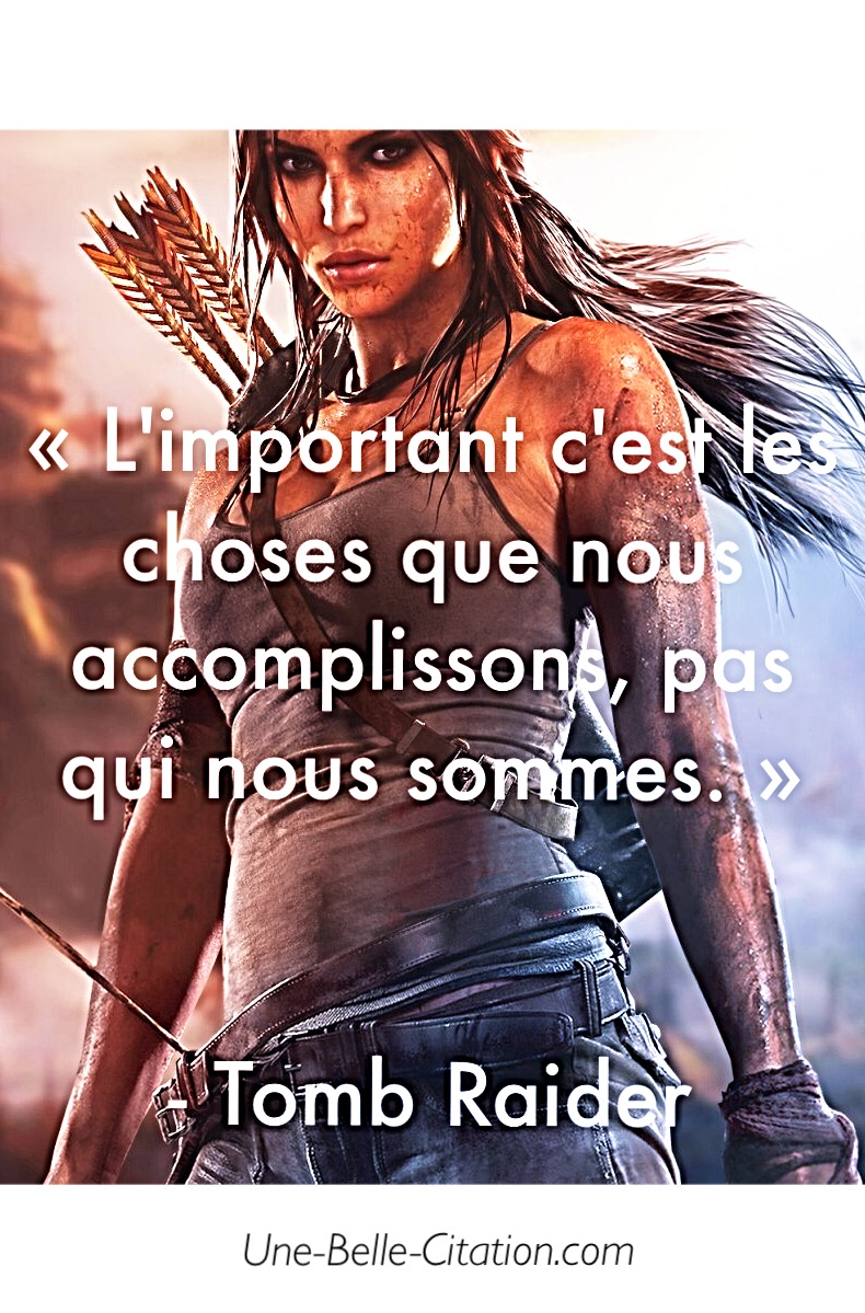 « L’important c’est les choses que nous accomplissons, pas qui nous sommes. »