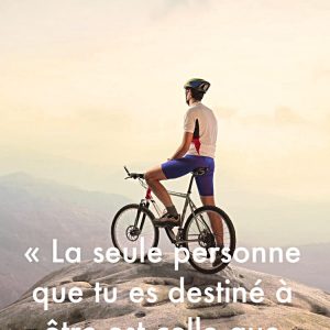 « La seule personne que tu es destiné à être est celle que tu décides d’être. »