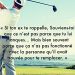 « Si ton ex te rappelle, Souviens-toi que ce n’est pas parce que tu lui manques… Mais bien souvent parce que ça n’as pas fonctionné avec la personne qu’il avait trouvée pour te remplacer. »
