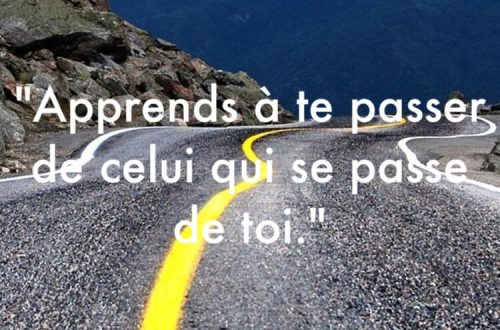 « Apprends à te passer de celui qui se passe de toi. »