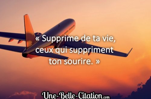 « Supprime de ta vie, ceux qui suppriment ton sourire. »