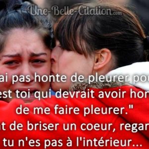 « Je n’ai pas honte de pleurer pour toi, c’est toi qui devrait avoir honte de me faire pleurer. » Avant de briser un cœur, regarde si tu n’es pas à l’intérieur…
