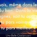 «Et tu sais, même dans le pire y a du bon. Dans la vie soit tu gagnes, soit tu apprends. Soit tu pars vainqueur, soit tu pars meilleur.»