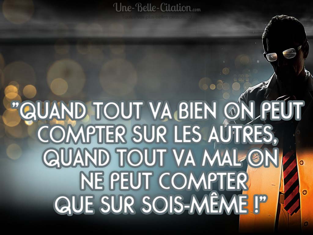 Quand Tout Va Bien On Peut Compter Sur Les Autres Quand Tout Va Mal On Ne Peut Compter Que Sur Sois Meme Citations Et Proverbes Retrouver De Nombreuses Citations Proverbes
