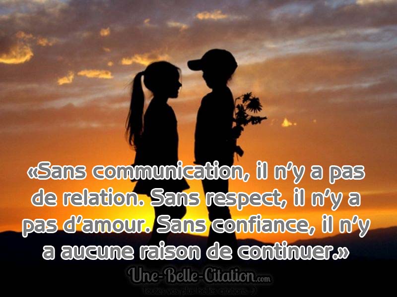 Sans Communication Il N Y A Pas De Relation Sans Respect Il N Y A Pas D Amour Sans Confiance Il N Y A Aucune Raison De Continuer Citations Et Proverbes Retrouver De Nombreuses