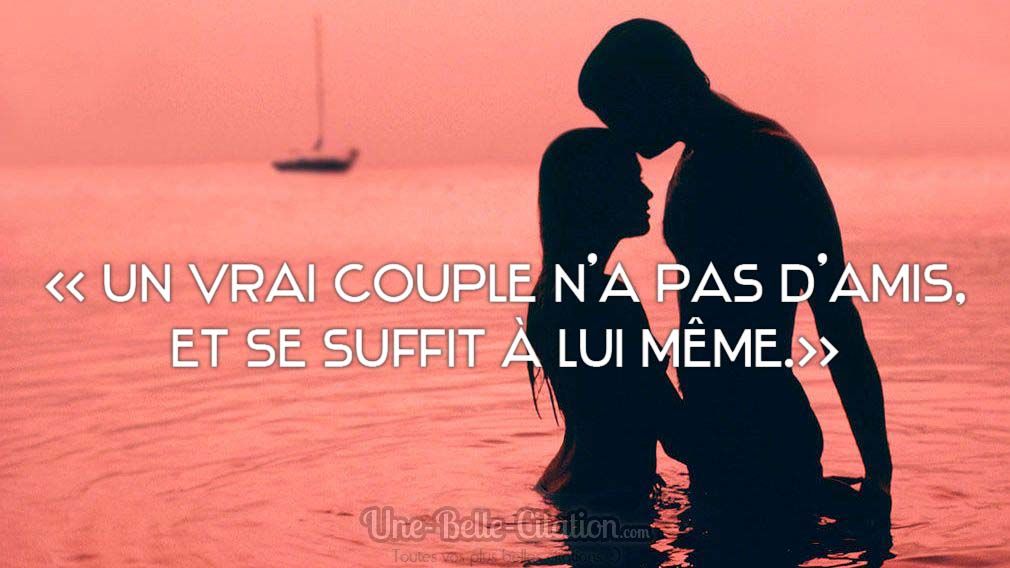 Un Vrai Couple N A Pas D Amis Il Se Suffit A Lui Meme Citations Et Proverbes Retrouver De Nombreuses Citations Proverbes