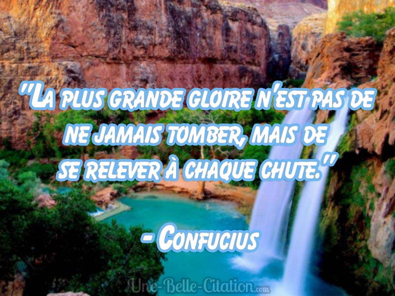 La Plus Grande Gloire N Est Pas De Ne Jamais Tomber Mais De Se Relever A Chaque Chute Confucius Citations Et Proverbes Retrouver De Nombreuses Citations Proverbes