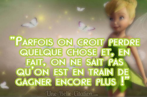 « Parfois on croit perdre quelque chose et, en fait, on ne sait pas qu’on est en train de gagner encore plus ! »