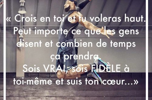 "Crois en toi et tu voleras haut. Peut importe ce que les gens disent et combien de temps ça prendra. Sois vrai, sois fidèle à toi-même et suis ton cœur..."