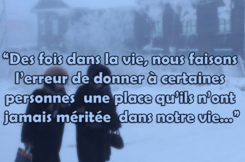 "Des fois dans la vie, nous faisons l'erreur de donner à certaines personnes une place qu'ils n'ont jamais méritée dans notre vie..."