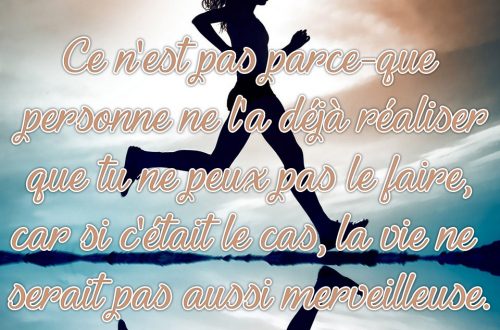 « Ce n'est pas parce-que personne ne l'a déjà réaliser que tu ne peux pas le faire, car si c'était le cas, la vie ne serait pas aussi merveilleuse. »