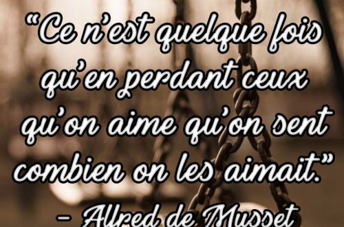Ce n’est quelquefois qu’en perdant ceux qu’on aime qu’on sent combien on les aimait.