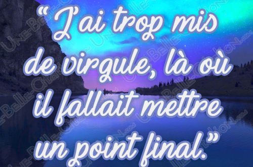 « J'ai trop mis de virgule, là où il fallait mettre un point final. »