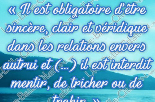 « Il est obligatoire d'être sincère, clair et véridique dans les relations envers autrui et (...) il est interdit de mentir, de tricher ou de trahir. »