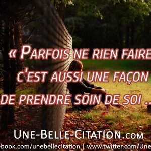 « Parfois ne rien faire, c'est aussi une façon de prendre soin de soi... »