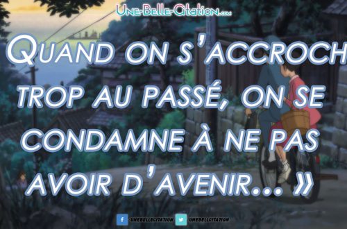 Quand on s’accroche trop au passé, on se condamne à ne pas avoir d’avenir.