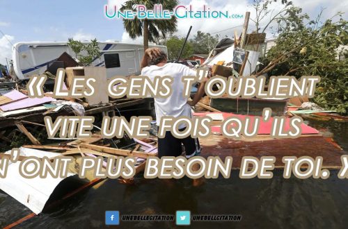Les gens vous t’oublient vite une fois qu’ils n’ont plus besoin de toi.