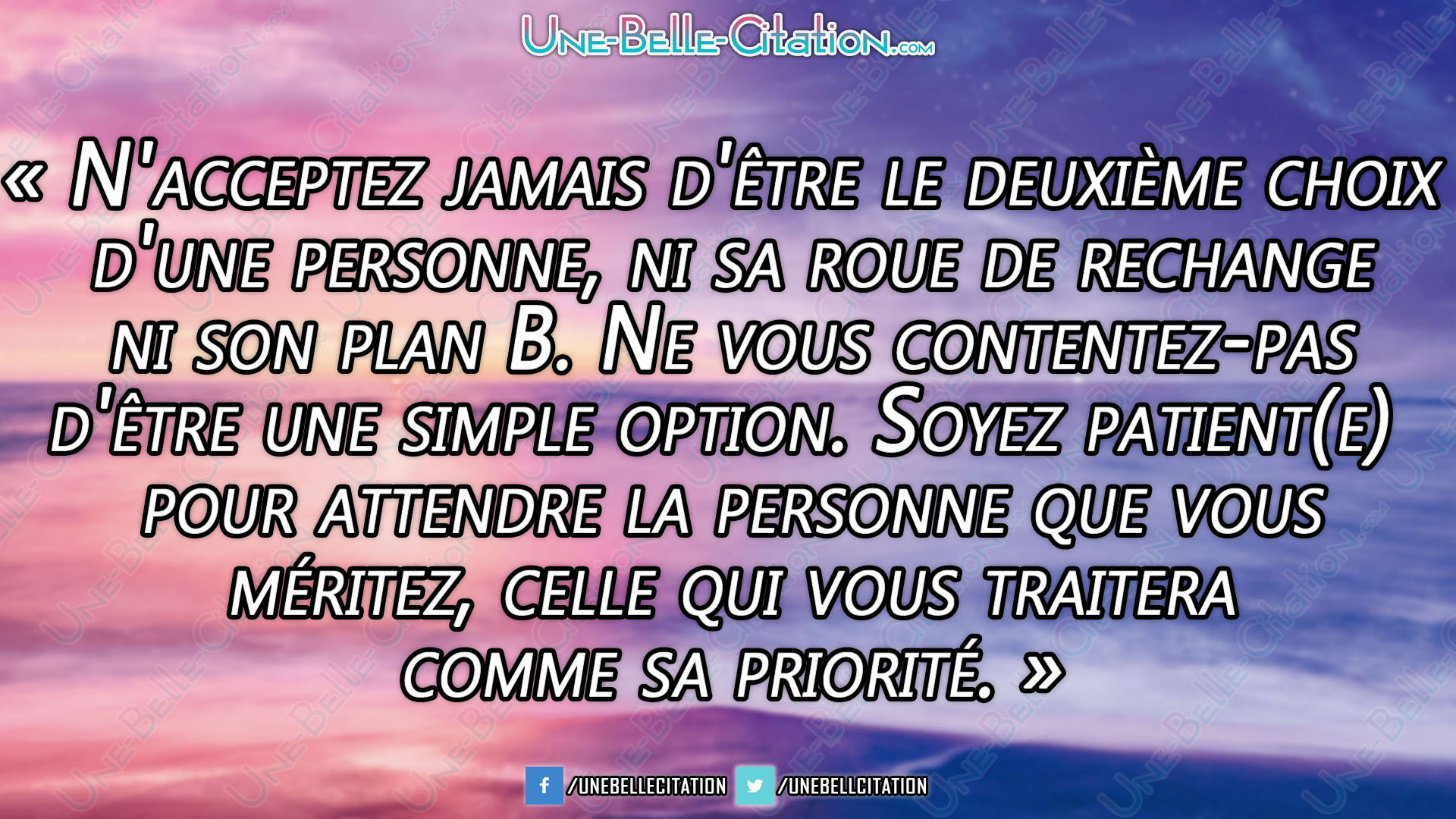 N Acceptez Jamais D Etre Le Deuxieme Choix D Une Personne Ni Sa Roue De Rechange Ni Son Plan B Ne Vous Contentez Pas D Etre Une Simple Option Soyez Patient E Pour Attendre La Personne Que