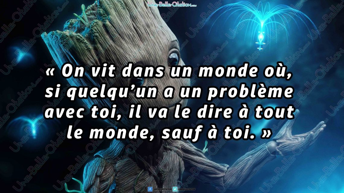 « On vit dans un monde où, si quelqu'un a un problème avec toi, il va le dire à tout le monde sauf à toi. »