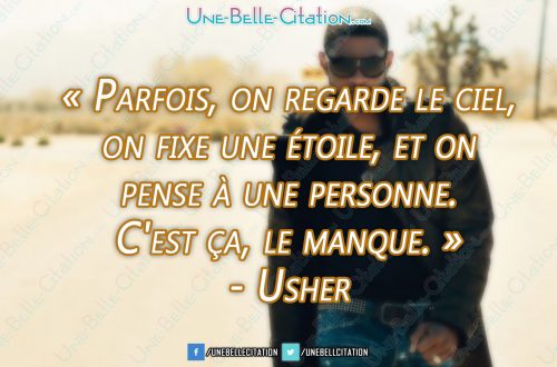 « Parfois, on regarde le ciel, on fixe une étoile, et on pense à une personne. C'est ça, le manque. » - Usher