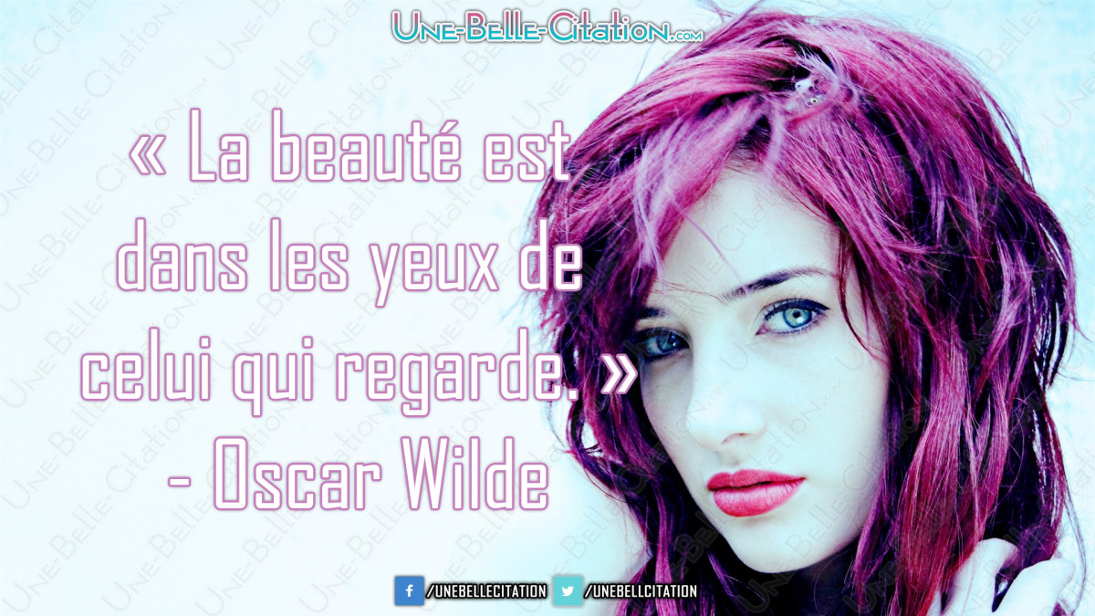 La Beaute Est Dans Les Yeux De Celui Qui Regarde Oscar Wilde Citations Et Proverbes Retrouver De Nombreuses Citations Proverbes