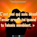 C'est moi qui suis désolé d'avoir cru en toi quand tu faisais semblant.