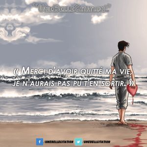 « Merci d'avoir quitté ma vie, je n'aurais pas pu t'en sortir. »