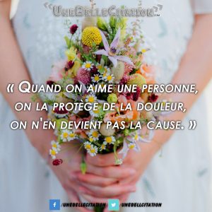 « Quand on aime une personne, on la protège de la douleur, on n'en devient pas la cause. »