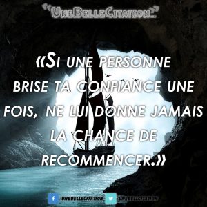 « Si une personne brise ta confiance une fois, ne lui donne jamais la chance de recommencer. »