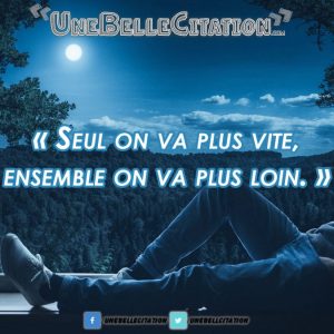 « Seul on va plus vite, ensemble on va plus loin »