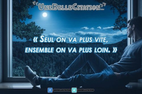 « Seul on va plus vite, ensemble on va plus loin »