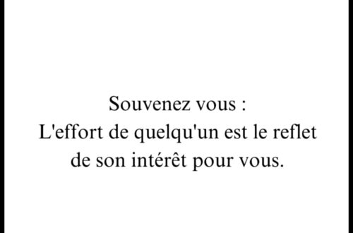 « Souvenez vous : L'effort de quelqu'un est le reflet de son intérêt pour vous. »