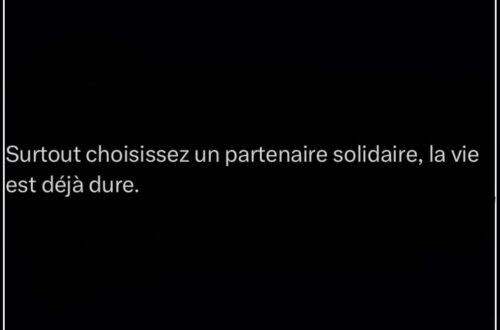 « Surtout choisissez un partenaire solidaire, la vie est déjà dure. »
